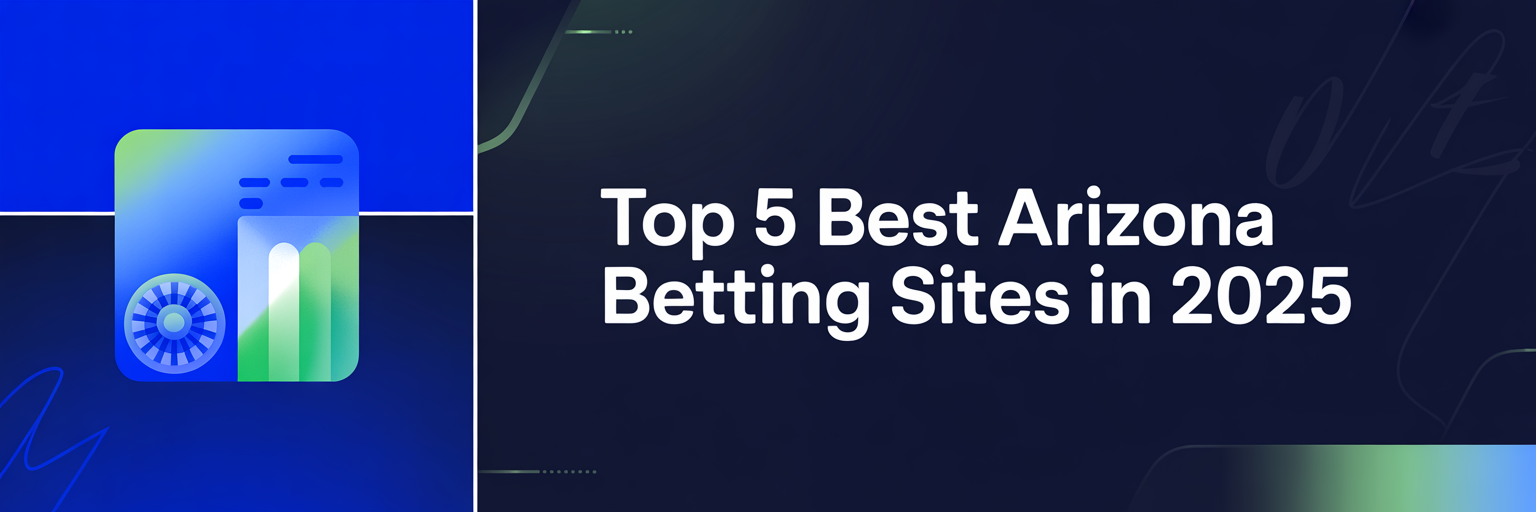 Top 5 Best Arizona Betting Sites in 2025